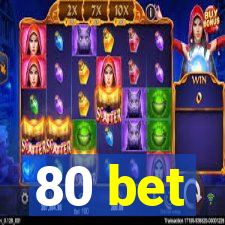 80 bet